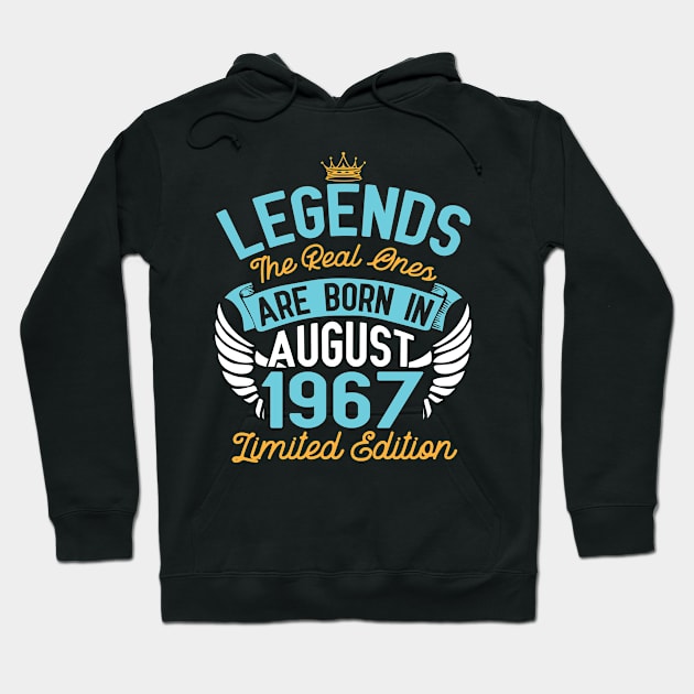 Legends The Real Ones Are Born In August 1967 Limited Edition Happy Birthday 53 Years Old To Me You Hoodie by bakhanh123